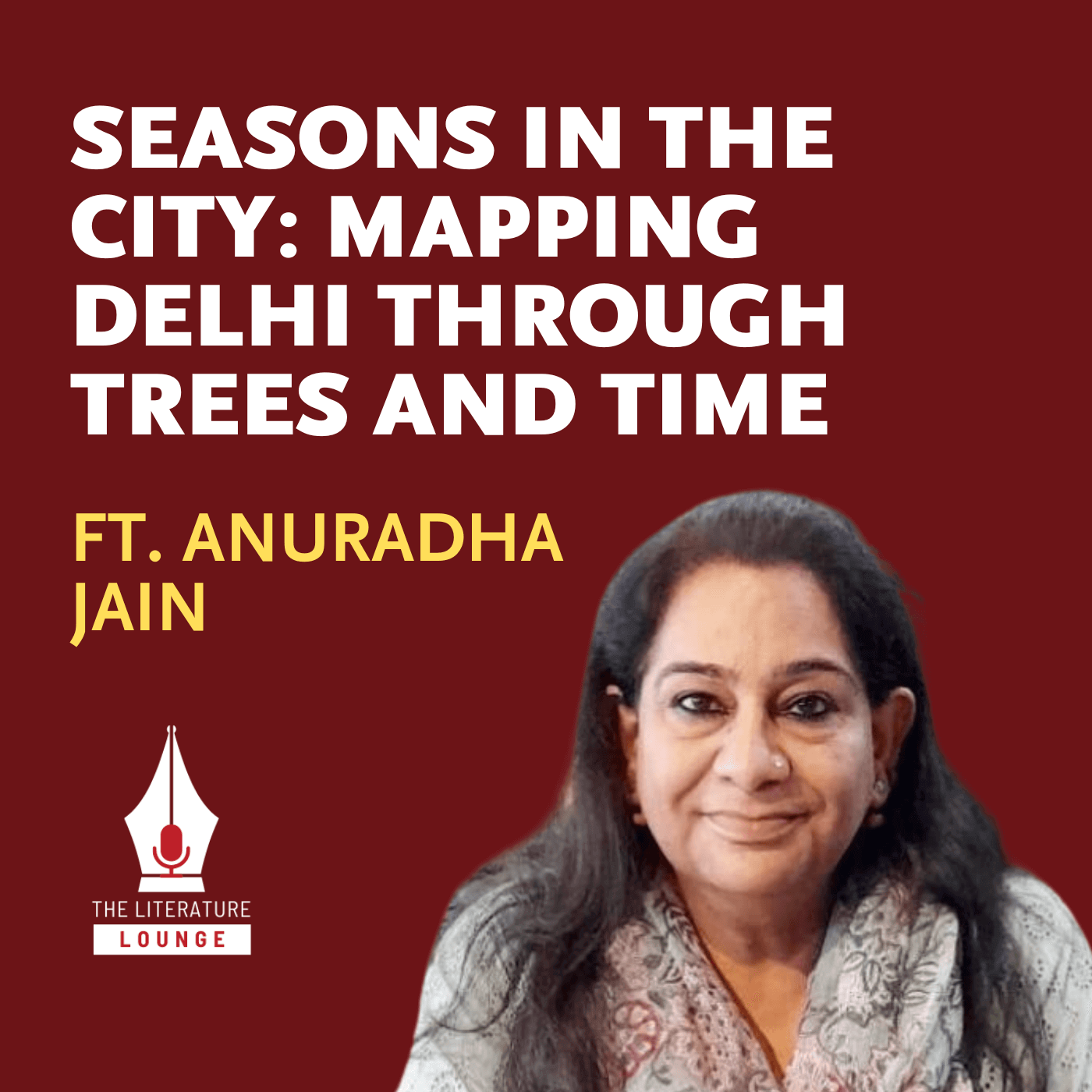 best podcast for writer seasons in the city anuradha jain on mapping delhi through trees and time