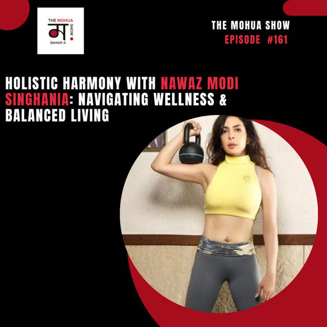 Holistic Harmony with Nawaz Modi Singhania: Navigating Wellness & Balanced Living